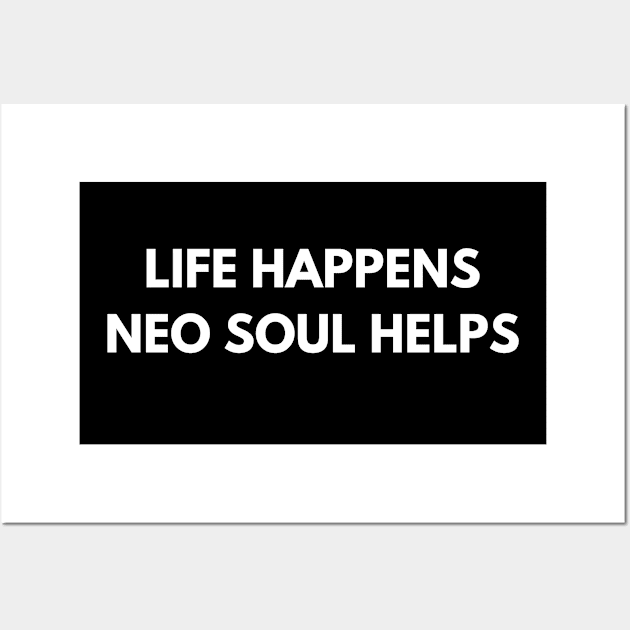 Life Happens Neo Soul Helps Wall Art by Den's Designs